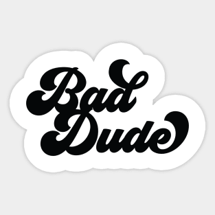 Be a Bad Dude: Bold and Confident Design Sticker